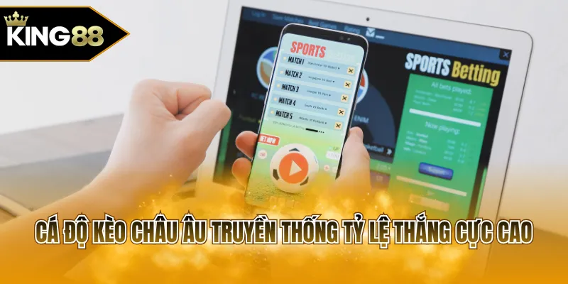 Cá độ kèo châu Âu truyền thống tỷ lệ thắng cực cao