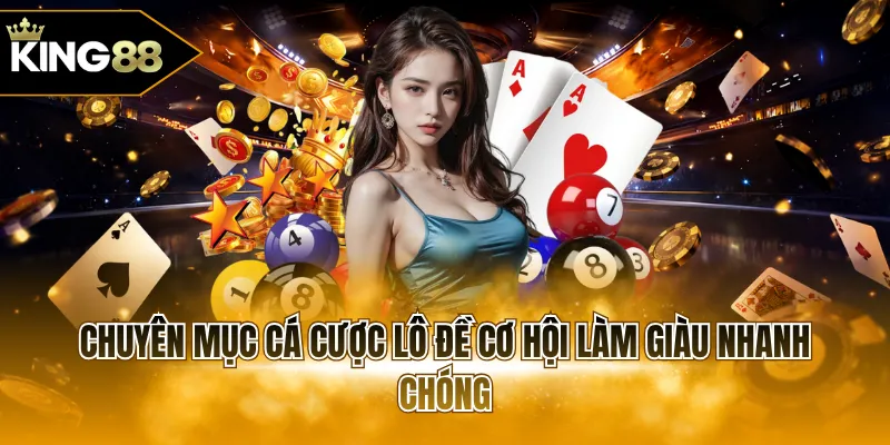 Chuyên mục cá cược lô đề cơ hội làm giàu nhanh chóng