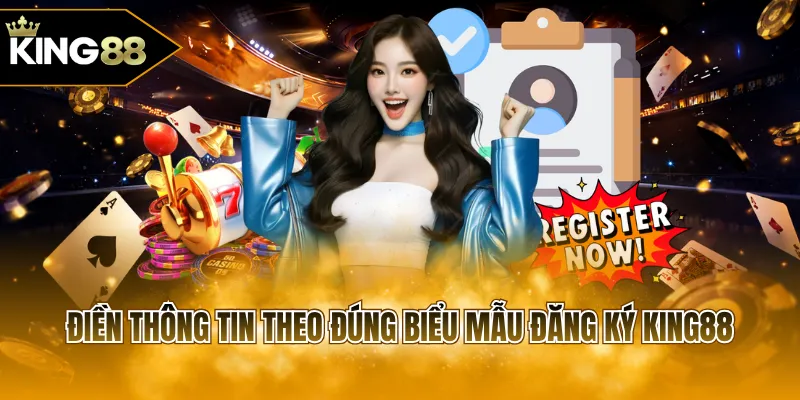 Điền thông tin theo đúng biểu mẫu đăng ký KING88