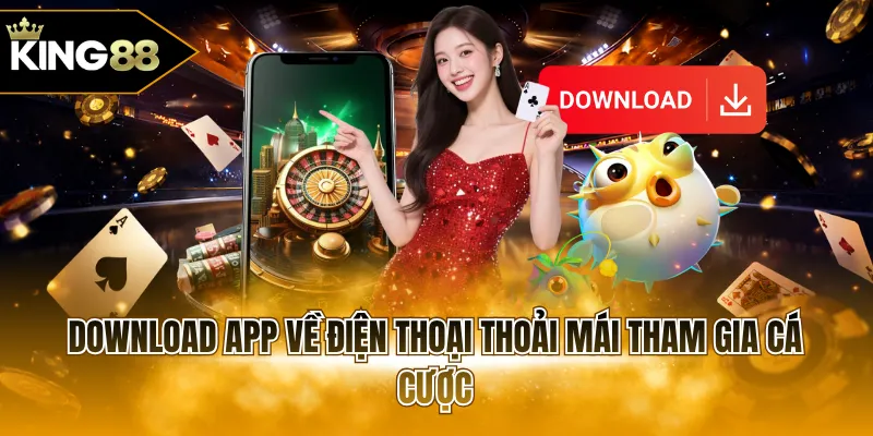Download app về điện thoại thoải mái tham gia cá cược