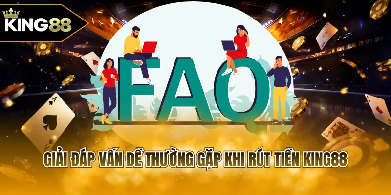 Giải đáp vấn đề thường gặp khi rút tiền KING88 