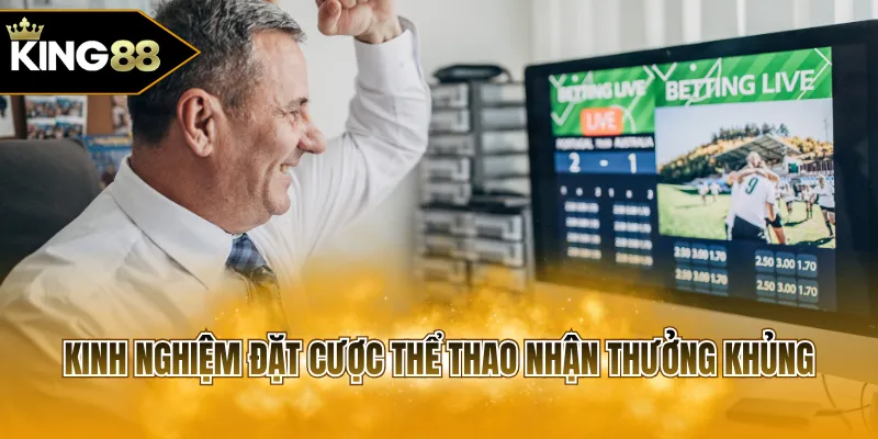 Kinh nghiệm đặt cược thể thao nhận thưởng khủng