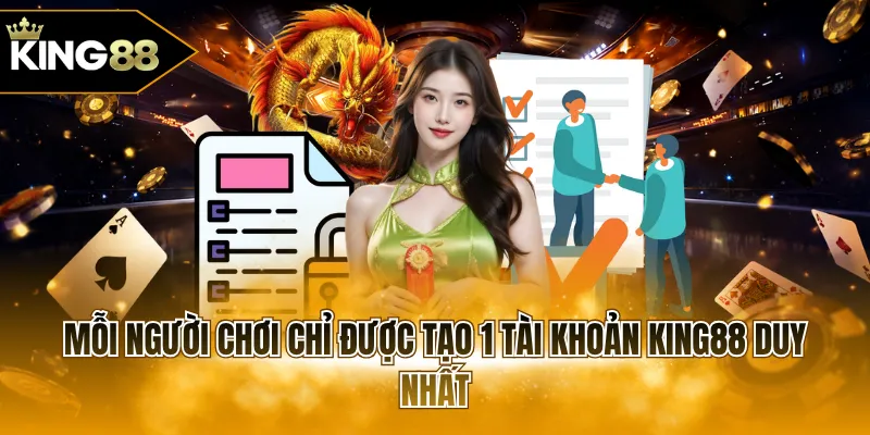 Mỗi người chơi chỉ được tạo 1 tài khoản KING88 duy nhất