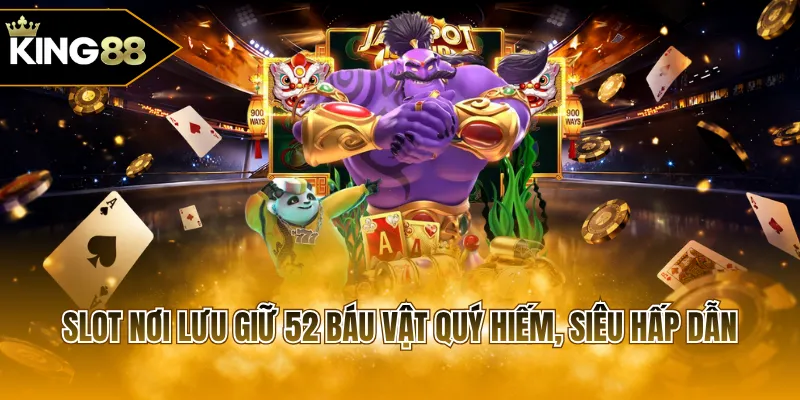 Slot nơi lưu giữ 52 báu vật quý hiếm, siêu hấp dẫn